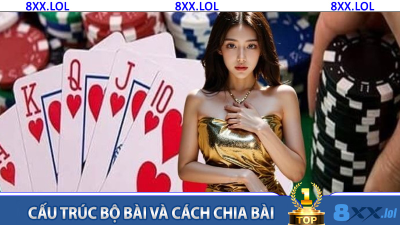 Cấu trúc bộ bài và cách chia bài