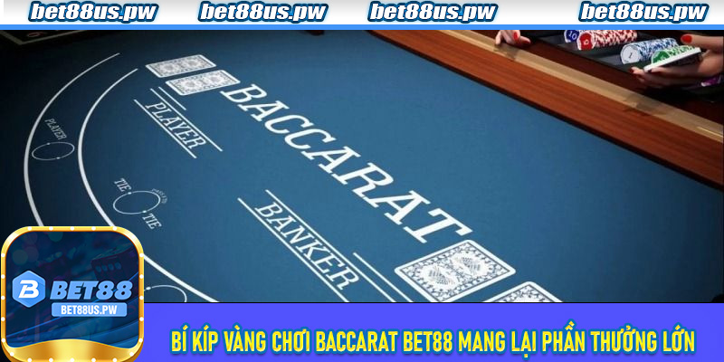 Bí kíp vàng chơi Baccarat Bet88 mang lại phần thưởng lớn