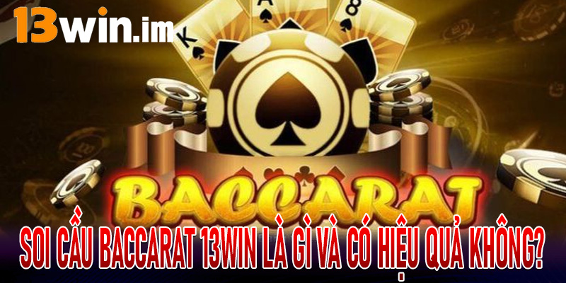 Soi Cầu Baccarat 13Win là gì và có hiệu quả không?