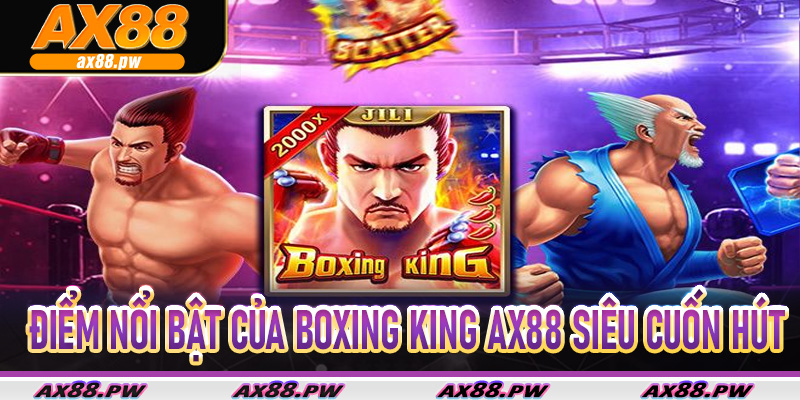 Điểm Nổi Bật Của BoXing King Ax88 Siêu Cuốn Hút