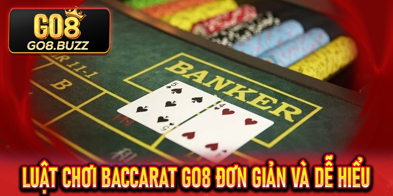 Luật chơi Baccarat Go8 đơn giản và dễ hiểu