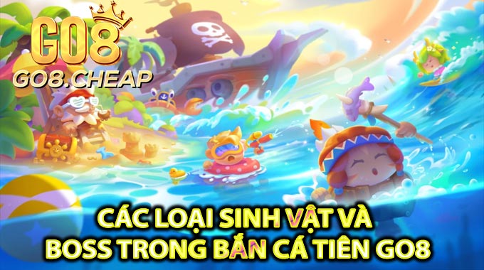 Các Loại Sinh Vật Và Boss Trong Bắn Cá Tiên GO8