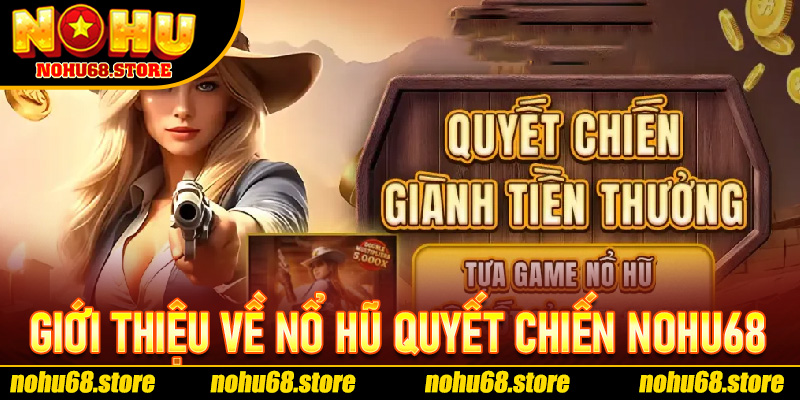 Giới Thiệu Về Nổ Hũ Quyết Chiến Nohu68