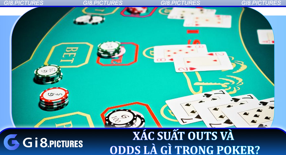 Xác Suất Outs và Odds là gì trong Poker?