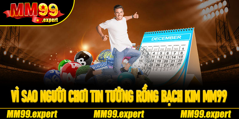 Vì sao người chơi tin tưởng Rồng Bạch Kim MM99 để săn con số may mắn