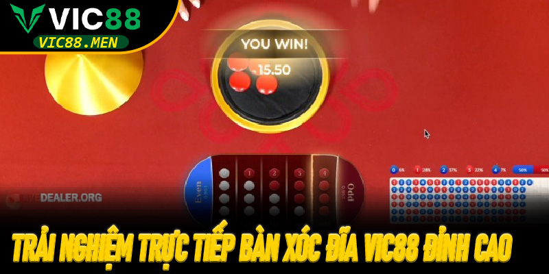 Trải nghiệm trực tiếp bàn Xóc Đĩa Vic88 đỉnh cao