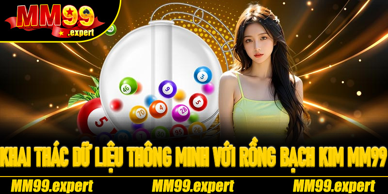 Khai thác dữ liệu thông minh với Rồng Bạch Kim MM99