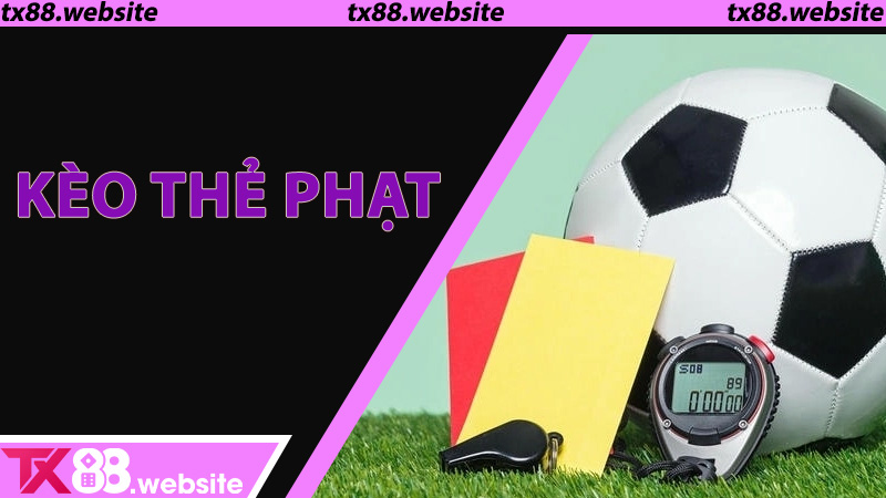 Kèo Thẻ Phạt TX88 - Bí ẩn phía sau những trận đấu căng thẳng