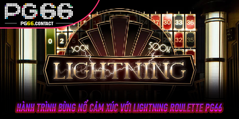 Hành Trình Bùng Nổ Cảm Xúc Với Lightning Roulette Pg66