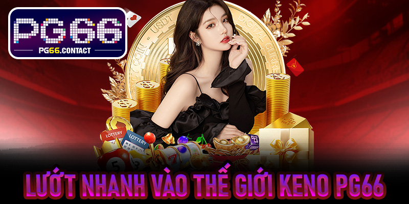 Lướt nhanh vào thế giới Keno PG66