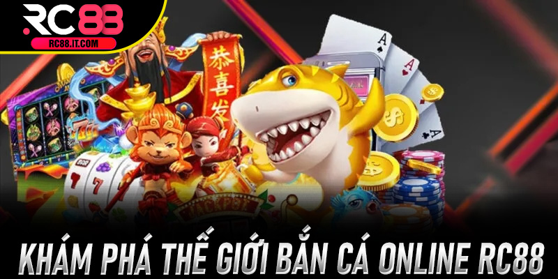 Khám phá thế giới Bắn Cá Online Rc88