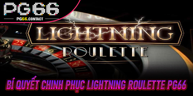Bí Quyết Chinh Phục Lightning Roulette Pg66