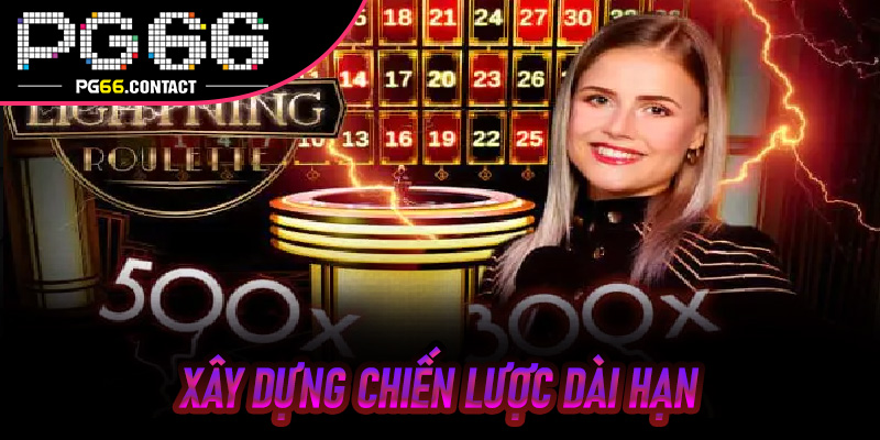 Xây Dựng Chiến Lược Dài Hạn Khi Chơi Lightning Roulette Pg66