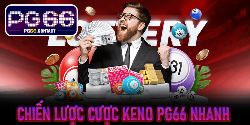 Chiến lược cược Keno PG66 nhanh giúp tối đa lợi nhuận