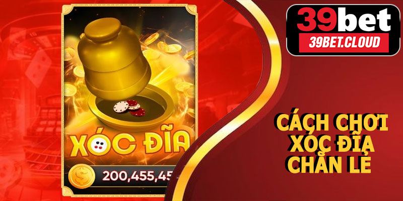 Cách Chơi Xóc Đĩa Chẵn Lẻ 39BET