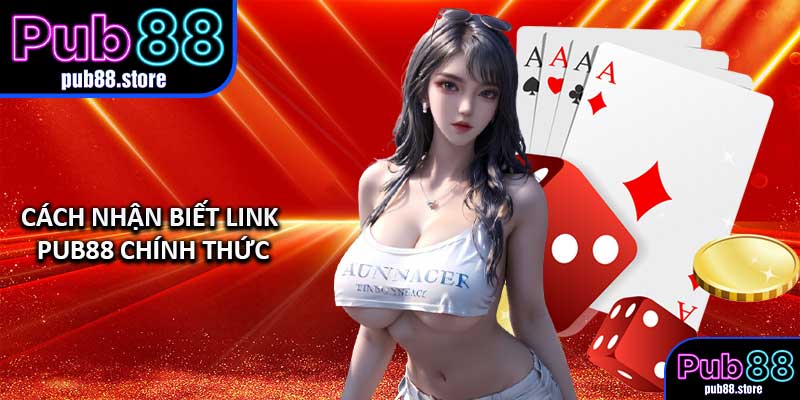Cách Nhận Biết Link PUB88 Chính Thức