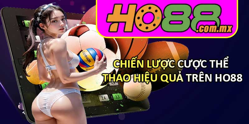 Chiến Lược Cược Thể Thao Hiệu Quả Trên HO88