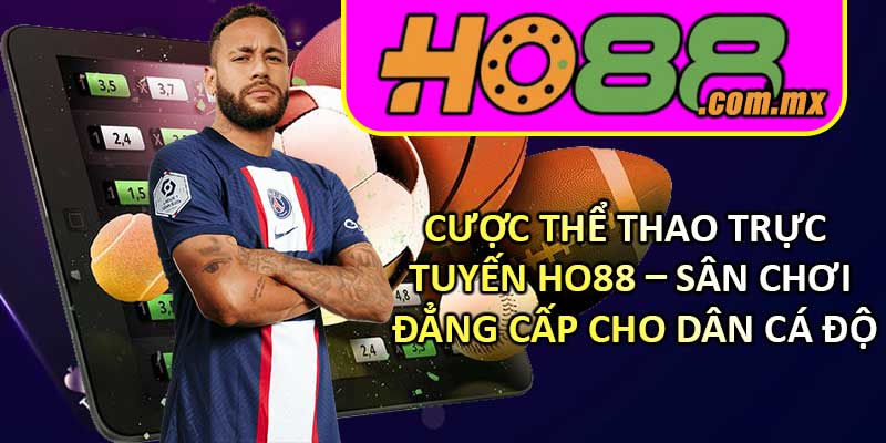Cược Thể Thao Trực Tuyến HO88 – Sân Chơi Đẳng Cấp Cho Dân Cá Độ
