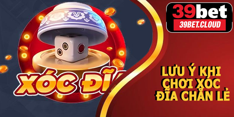 Lưu Ý Khi Chơi Xóc Đĩa Chẵn Lẻ 39BET