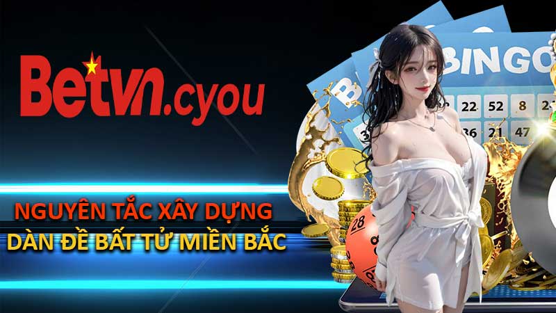 Nguyên Tắc Xây Dựng Dàn Đề Bất Tử Miền Bắc