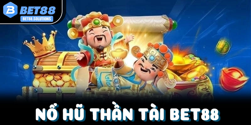 Nổ Hũ Thần Tài BET88 – Thiên Đường Slot Đầy Hấp Dẫn